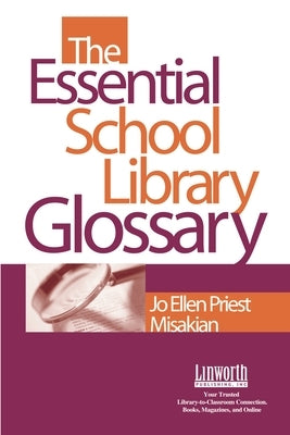 The Essential School Library Glossary by Misakian, Jo Ellen Priest