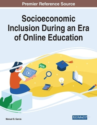 Socioeconomic Inclusion During an Era of Online Education by Garcia, Manuel B.
