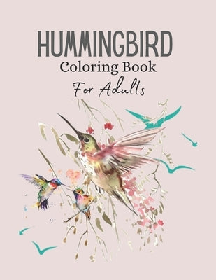 Hummingbird Coloring Book For Adults: Coloring Book of Charming Hummingbird Stress Relieving Designs for Adults Relaxation by Colon, Alfred