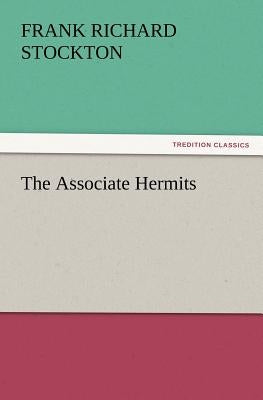 The Associate Hermits by Stockton, Frank Richard