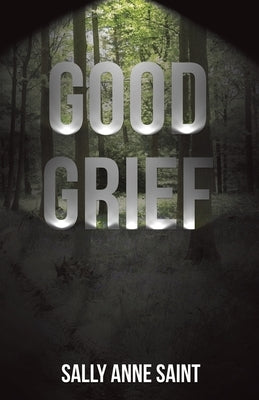 Good Grief: The journey of grief when someone you love passes, to be brought to your knees and then find the will to stand again, by Boxx, Sarah Longaker