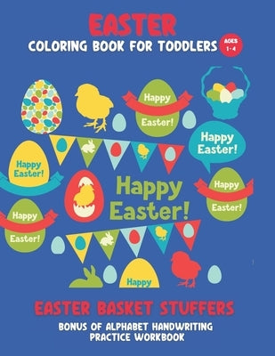 Easter Basket Stuffers - Easter coloring book for toddlers, ages 1 - 4. Bonus of alphabet handwriting practice workbook.: 50 plus fun images to color. by Publishing, Pearmont