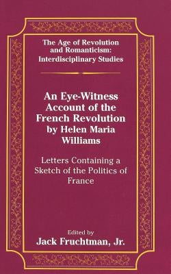 An Eye-Witness Account of the French Revolution by Helen Maria Williams: Letters Containing a Sketch of the Politics of France by May, Gita