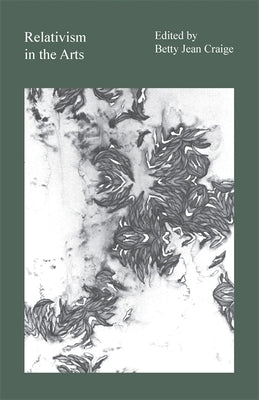 Relativism in the Arts by Craige, Betty Jean