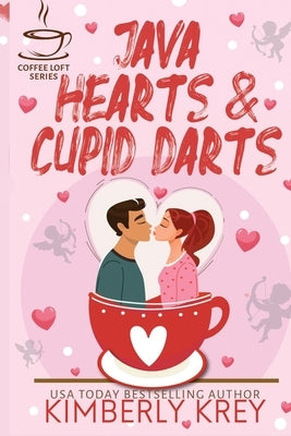Java Hearts & Cupid Darts (The Coffee Loft Series) by Krey, Kimberly