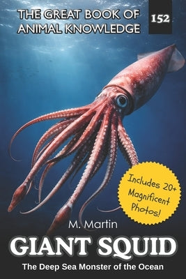 Giant Squid: The Deep Sea Monster of the Ocean - A Nonfiction Book for Kids by Martin, M.