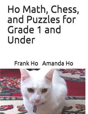 Ho Math, Chess, and Puzzles for Grade 1 and Under by Ho, Amanda