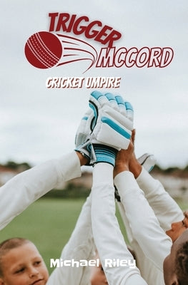 Trigger McCord: Cricket Umpire by Riley, Michael
