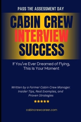Cabin Crew Interview Success: 200] Sample Answers, Role Plays, Group Discussions, English Tests and Insider Tips to Help You Pass the Flight Attendant by Zapsky, Michal