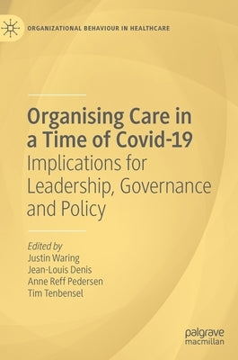 Organising Care in a Time of Covid-19: Implications for Leadership, Governance and Policy by Waring, Justin