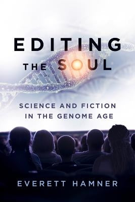 Editing the Soul: Science and Fiction in the Genome Age by Hamner, Everett