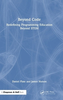 Beyond Code: Redefining Programming Education Beyond STEM by Plate, Daniel