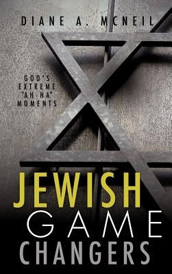 Jewish Game Changers by McNeil, Diane A.