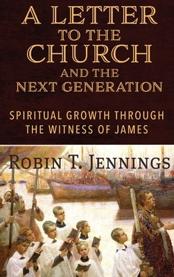 A Letter to the Church and the Next Generation by Jennings, Robin T.