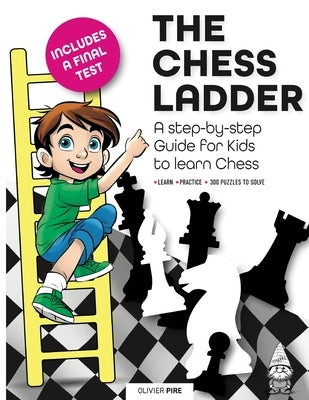 The Chess Ladder: A Step-by-step Guide for Kids to Learn Chess by Pire, Olivier