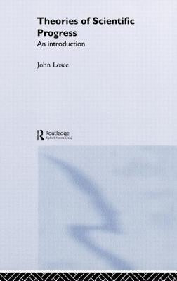 Theories of Scientific Progress: An Introduction by Losee, John