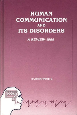 Human Communication and Its Disorders, Volume 2 by Winitz, Harris