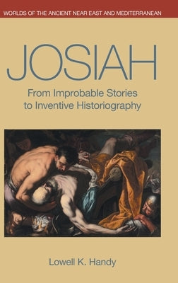 Josiah: From Improbable Stories to Inventive Historiography by Handy, Lowell K.