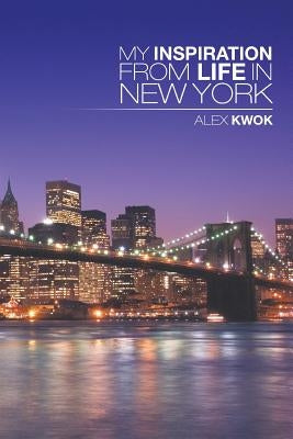 My Inspiration from Life in New York by Kwok, Alex