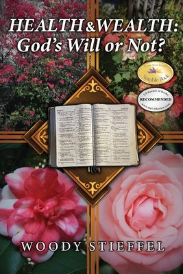 Health and Wealth: God's Will or Not? by Stieffel, Woody