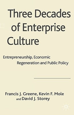 Three Decades of Enterprise Culture?: Entrepreneurship, Economic Regeneration and Public Policy by Storey, D.