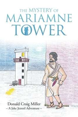 The Mystery of Mariamne Tower by Miller, Donald Craig