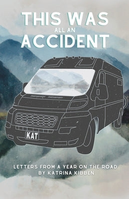 This Was All An Accident: Letters and Life Lessons by Kibben, Katrina