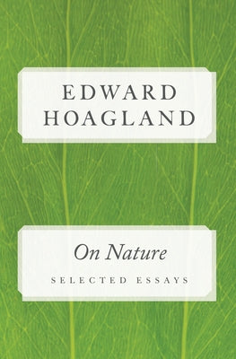 On Nature: Selected Essays by Hoagland, Edward
