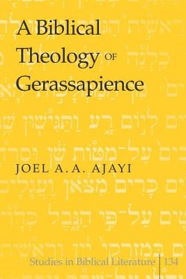 A Biblical Theology of Gerassapience by Gossai, Hemchand