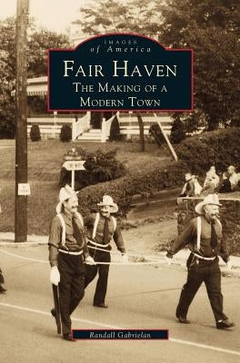 Fair Haven: The Making of a Modern Town by Gabrielan, Randall