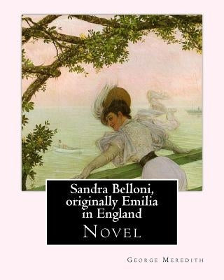 Sandra Belloni, originally Emilia in England. By: George Meredith: Novel by Meredith, George