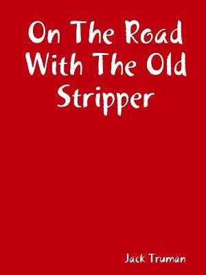 On The Road With The Old Stripper by Truman, Jack