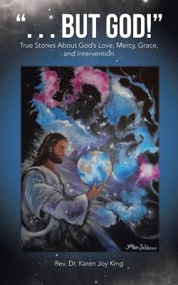 But God!: True Stories about God's Love, Mercy, Grace, and Intervention by King, Karen Joy