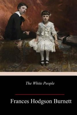 The White People by Burnett, Frances Hodgson