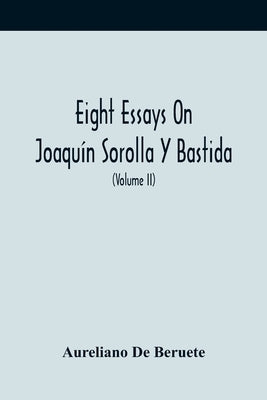 Eight Essays On Joaquín Sorolla Y Bastida (Volume Ii) by De Beruete, Aureliano