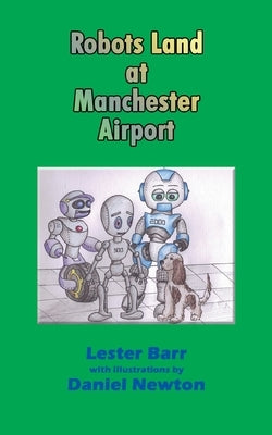 Robots Land at Manchester Airport by Barr, Lester