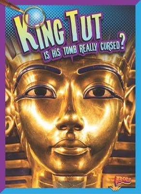 King Tut: Is His Tomb Really Cursed? by Peterson, Megan Cooley