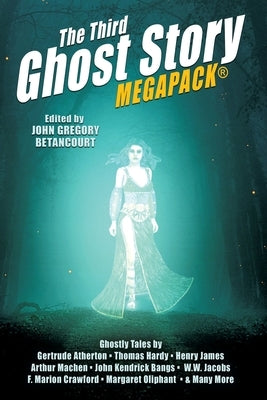 The Third Ghost Story MEGAPACK(R): 26 Classic Haunts by Betancourt, John Gregory