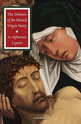 The Dolours of the Blessed Virgin Mary by Liguori, St Alphonsus
