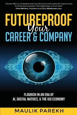 Futureproof Your Career and Company: Flourish in an Era of AI, Digital Natives, and the Gig Economy by Parekh, Maulik