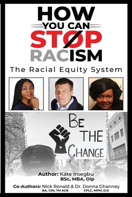 How You Can Stop Racism: The Racial Equity System by Ronald, Nick