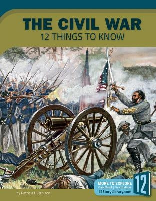 The Civil War: 12 Things to Know by Hutchison, Patricia