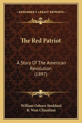 The Red Patriot: A Story Of The American Revolution (1897) by Stoddard, William Osborn