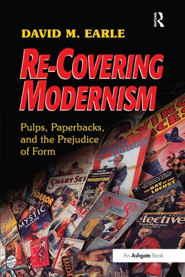 Re-Covering Modernism: Pulps, Paperbacks, and the Prejudice of Form by Earle, David