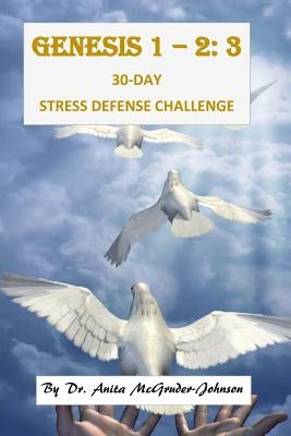 Genesis 1 - 2: 3 30-Day Stress Defense Challenge by McGruder-Johnson, Anita K.