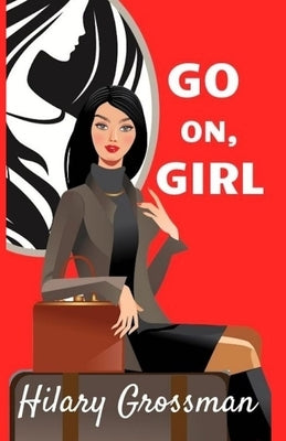 Go On, Girl by Grossman, Hilary