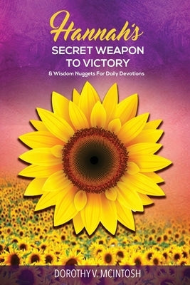Hannah's Secret Weapon to Victory & Wisdom Nuggets for Daily Devotions by McIntosh, Dorothy V.