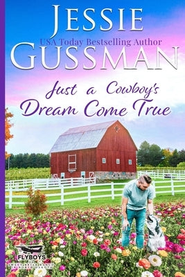 Just a Cowboy's Dream Come True (Sweet Western Christian Romance Book 12) (Flyboys of Sweet Briar Ranch in North Dakota) by Gussman, Jessie