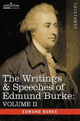 The Writings & Speeches of Edmund Burke: Volume II - On Conciliation with America; Security of the Independence of Parliament; On Mr. Fox's East India by Burke, Edmund, III