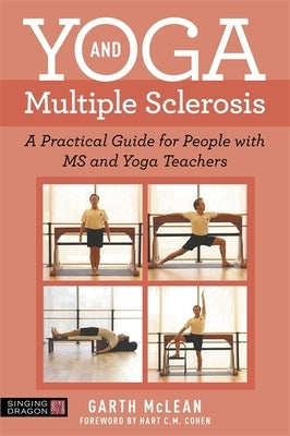 Yoga and Multiple Sclerosis: A Practical Guide for People with MS and Yoga Teachers by McLean, Garth